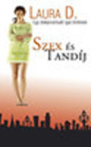 Laura D. - Szex �s tand�j - Dr�ga di�k�veim (Egy di�kprostitu�lt igaz t�rt�nete)