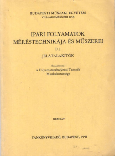 Megyeri József (szerk.) Bársony András (szerk.) - Ipari folyamatok méréstechnikája és műszerei I/1. Jelátalakítók ( Budapesti Műszaki Egyetem Villamosmérnöki Kar )