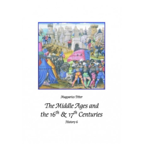 Magyarics P�ter - History 6.- The Middle Ages and the 16th & 17th Centuries
