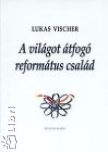 Lukas Vischer - A vilgot tfog reformtus csald