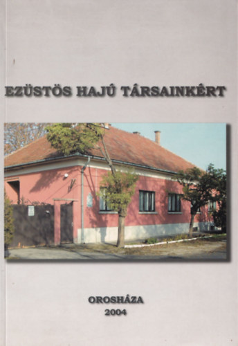 Dr. Dr. Szab Ferenc Nsztor Sndor - Ezsts haj trsainkrt-Az Oroshzi Nyugdjasok rdekvdelmi Egyeslete tz ves