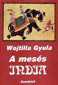 Wojtilla Gyula - A mes�s India (A legr�gibb magaskult�r�t�l a XVIII. sz�zadig)