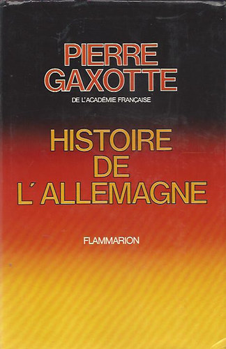 Pierre Gaxotte - Histoire de L'allemagne