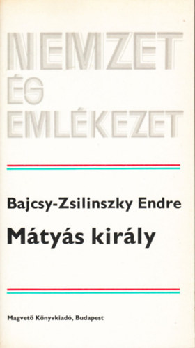Bajcsy-Zsilinszky Endre - Mtys Kirly (Nemzet s emlkezet)