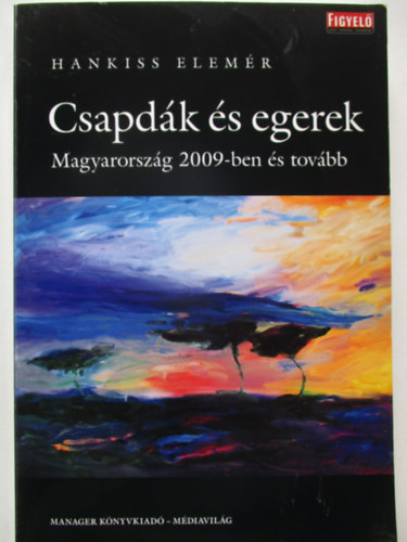 Hankiss Elem�r - Csapd�k �s egerek - Magyarorsz�g 2009-ben �s tov�bb