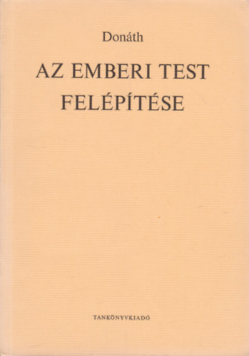 Dr. Donth Tibor - Az emberi test felptse