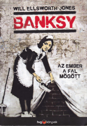 Will Ellsworth - Jones - Banksy - Az ember a fal mgtt