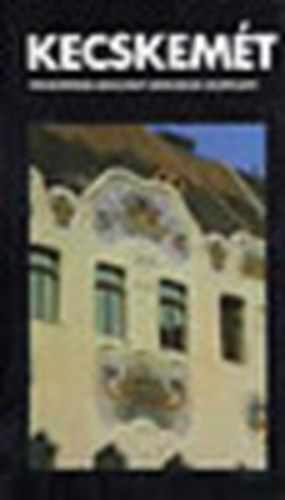 Heltai Nándor; Juhász István - Kecskemét (Panoráma Magyar Városok sorozat)