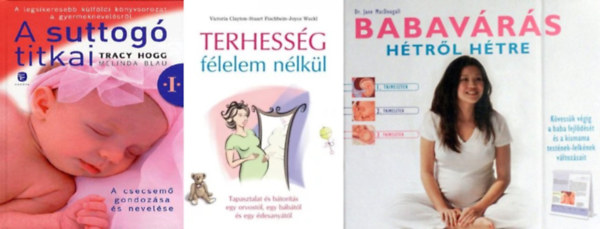 Pamela Rhatigan, Tracy Hogg-Melinda Blau Konczné Bakos Mária - 3 db kismama könyv: Baba született + Nyugodt baba - Segít a természet + A suttogó titkai 1. - A csecsemő gondozása és nevelése