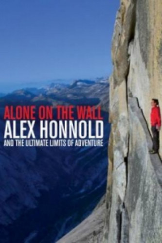 Alex Honnold David Roberts - Alone on the Wall - Alex Honnold and the Ultimate Limits of Adventure