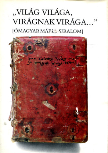 " Vil�g vil�ga, vir�gnak vir�ga..." (�magyar M�ria-siralom)