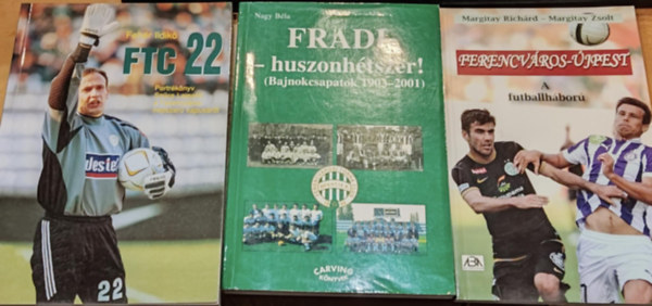 Margitay Rich�rd - Nagy B�la, Feh�r Ildik� Margitay Zsolt - 3 db Fradi: Ferencv�ros-�jpest: A futballh�bor� + Fradi - huszonh�tszer! (Bajnokcsapatok 1903-2001) + FTC 22 (Portr�k�nyv Sz�cs Lajosr�l, a Ferencv�ros n�pszer� kapus�r�l)