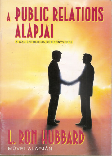 L. Ron Hubbard - A public relations alapjai - A Szcientolgia kziknyvbl