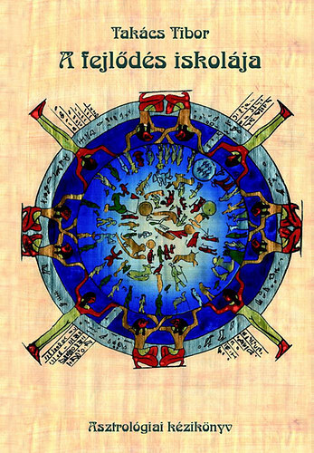 Takács Tibor - A fejlődés iskolája - asztrológiai kézikönyv