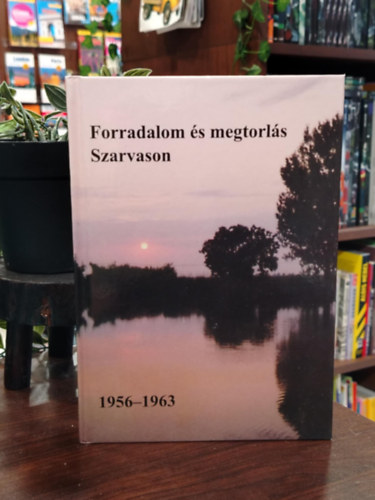 Forradalom és megtorlás Szarvason 1956-1963