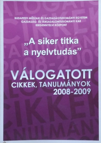 Dr. Kelemen �va - Dr. S�rv�ri Judit  (szerk.) - "A siker titka a nyelvtud�s" - V�logatott cikkek, tanulm�nyok, 2008-2009