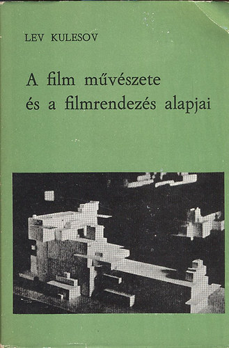 Lev Kulesov - A film m�v�szete �s a filmrendez�s alapjai (Filmm�v�szeti k�nyvt�r 69.)