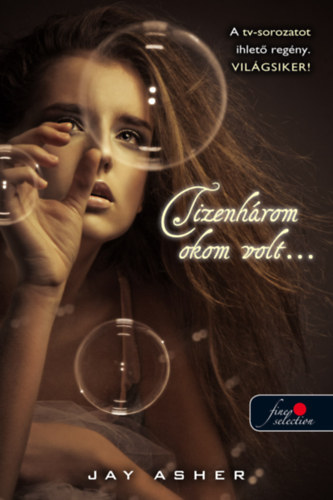 Jay Asher - Tizenh�rom okom volt...