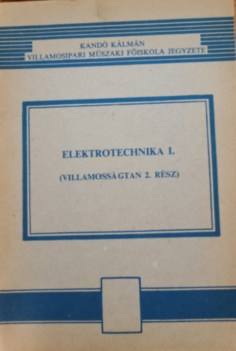 Dr. Selmeczi K�lm�n-Schn�ller Antal - Elektrotechnika I. (Villamoss�gtan 1. r�sz)