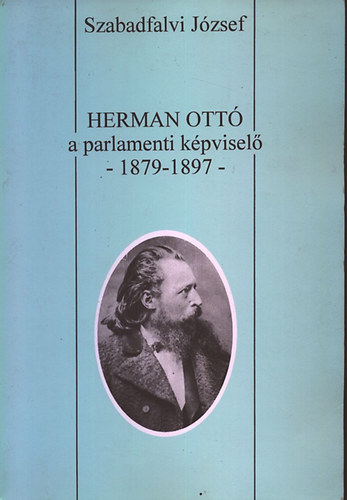 Szabadfalvi József - Herman Ottó a parlamenti képviselő -1879-1897-