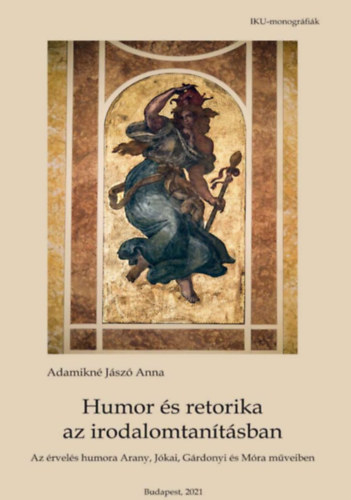 Adamikn Jsz Anna - Humor s retorika az irodalomtantsban - Az rvels humora Arany, Jkai, Grdonyi s Mra mveiben