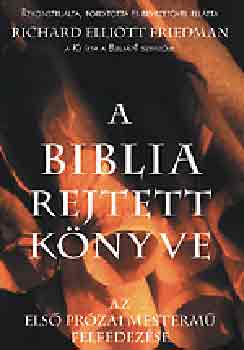 Richard Elliott Friedman - A Biblia rejtett knyve