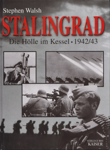 Stephen Walsh - Stalingrad: Die H�lle im Kessel - 1942/43
