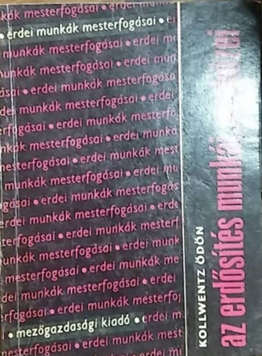 Kollwentz �d�n - Az erd�s�t�s munk�i, eszk�zei