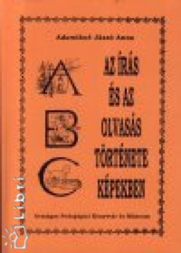 Adamikn� J�sz� Anna - Az �r�s �s az olvas�s t�rt�nete k�pekben