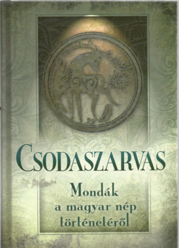 Csodaszarvas - Mondák a magyar nép történetéből