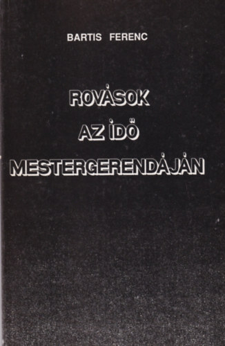 Bartis Ferenc - Rovások az idő mestergerendáján
