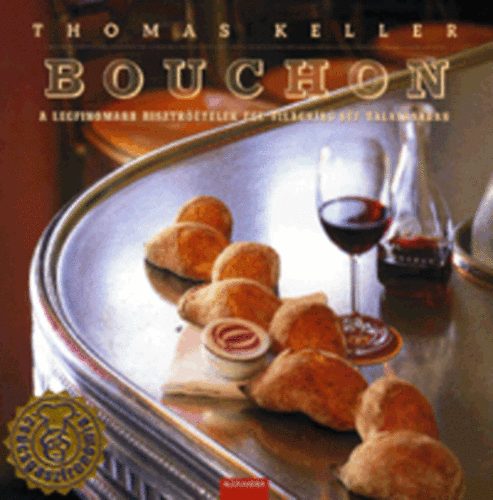 Thomas Keller - Bouchon - A legfinomabb bisztrtelek egy vilghr sf tlalsban