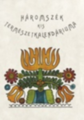Dombi Szilvia Helga . Ga�l Zsuzsanna . Majos Andrea - H�romsz�k kis term�szetkalend�riuma