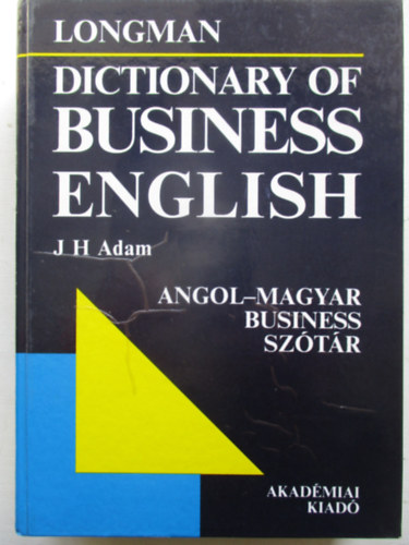 J. H. Adam - Longman - Dictionary of business english - Angol-Magyar Business sztr