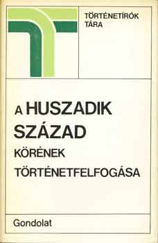 P�k Attila - A huszadik sz�zad k�r�nek t�rt�netfelfog�sa