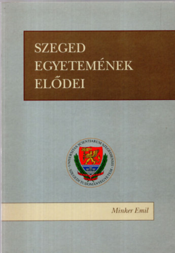 Dr. Minker Emil - Szeged egyetemének elődei