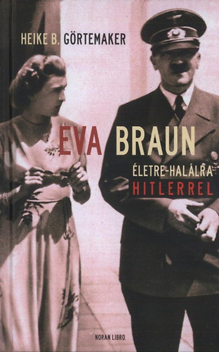 Heike B. Grtemaker - Eva Braun - letre-hallra Hitlerrel