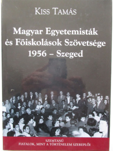 Kiss Tamás - Magyar Egyetemisták és Főiskolások Szövetsége 1956 - Szeged