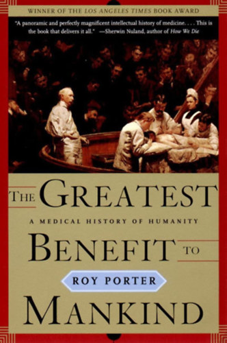 Roy Porter - The Greatest Benefit to Mankind: A Medical History of Humanity (The Norton History of Science)