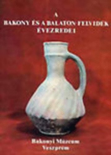 Veszpr�m - A Bakony �s a Balaton-felvid�k �vezredei