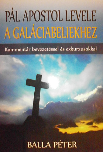 Balla P�ter - P�l apostol levele a Gal�ciabeliekhez (Komment�r bevezet�ssel �s exkurzusokkal)
