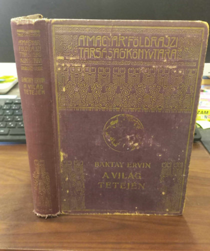 Baktay Ervin - A vilg tetejn - Krsi Csoma Sndor nyomdokain nyugati Tibetben (A Magyar Fldrajzi Trsasg Knyvtra) (egyktetes kiads)