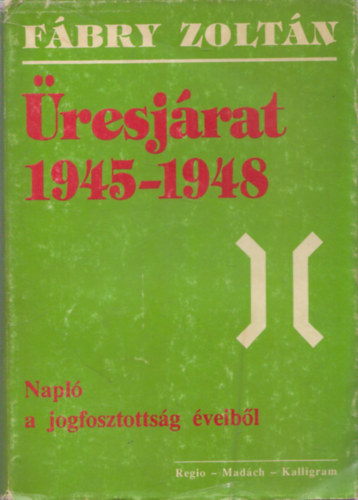 F�bry Zolt�n - �resj�rat 1945-1948 (Napl� a jogfosztotts�g �veib�l)