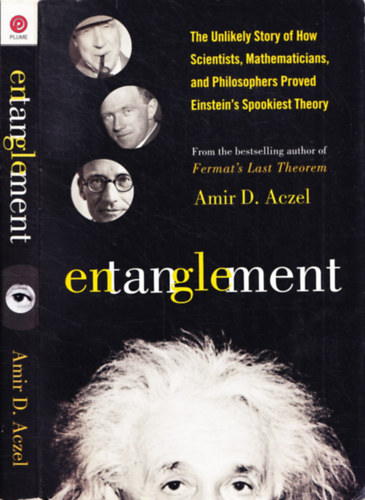 Amir D. Aczel - Entanglement - The Unlikely Story of How Scientists, Mathematicians, and Philosophers proved Einstein's Spookiest Theory