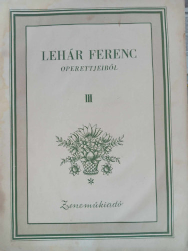 G�bor Andor; Hars�nyi Zsolt; Kulinyi Ern� - Leh�r Ferenc operettjeib�l III. f�zet