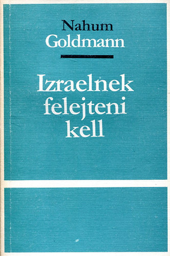 Nahum Goldmann - Izraelnek felejteni kell (számozott, zárt terjesztésű kiadvány)