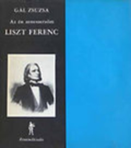 Gl Zsuzsa - Az n zeneszerzm Liszt Ferenc