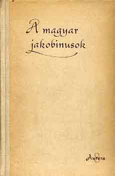 Benda Klmn  (szerk.) - A magyar jakobinusok