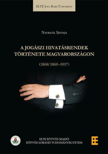 Navratil Szonja - A jogászi hivatásrendek története Magyarországon (1868/1869-1937)