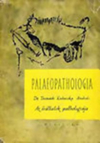 Dr. Tasnádi Kubacska András - Palaeopathologia I. - Az ősállatok pathologiája (Orvostörténeti könyvek)